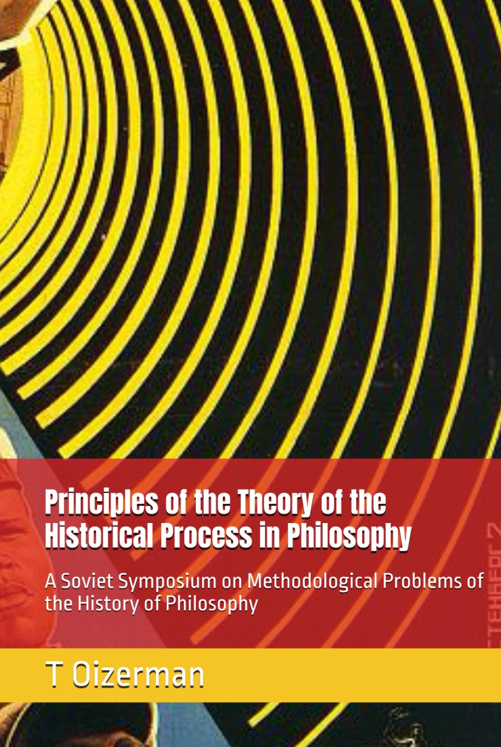 Principles of the Theory of the Historical Process in Philosophy: A Soviet Symposium on Methodological Problems of the History of Philosophy (Marxism Made Cheap)