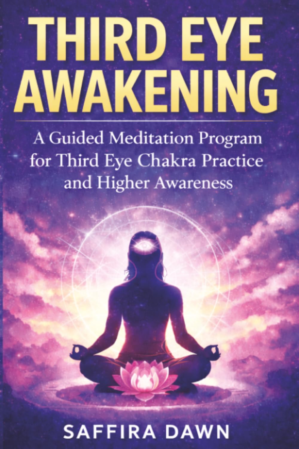 Third Eye Awakening: A Guided Meditation Program for Third Eye Chakra Practice and Higher Awareness