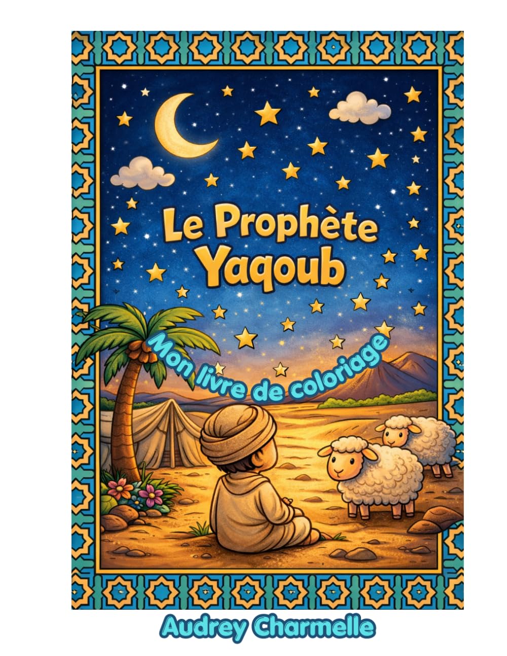 Le Prophète Yacoub — Livre de Coloriage pour Enfants: Histoire islamique illustrée pour les enfants de 4 à 8 ans | Prophètes de l'Islam en images (Les Petits Prophètes)