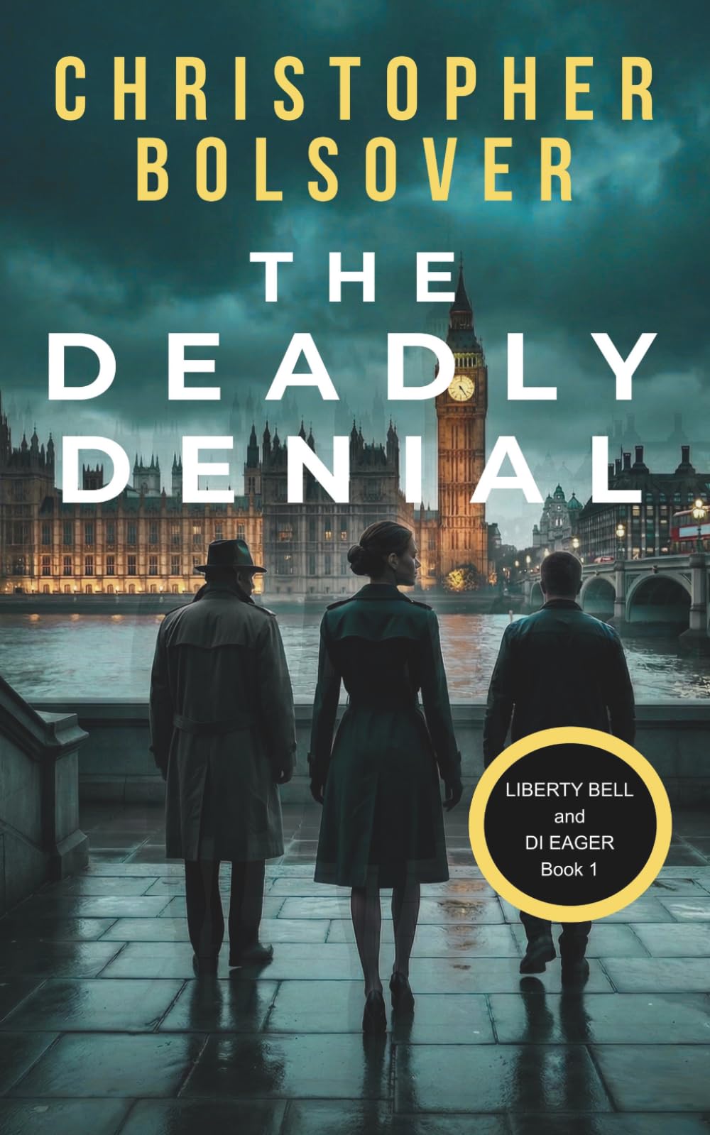 The Deadly Denial (Liberty Bell and DI John Eager; an Investigative Reporter and British Detective Crime Novel)