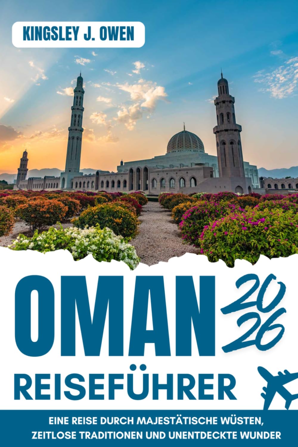Oman Reiseführer 2026: Eine Reise durch majestätische Wüsten, zeitlose Traditionen und unentdeckte Wunder