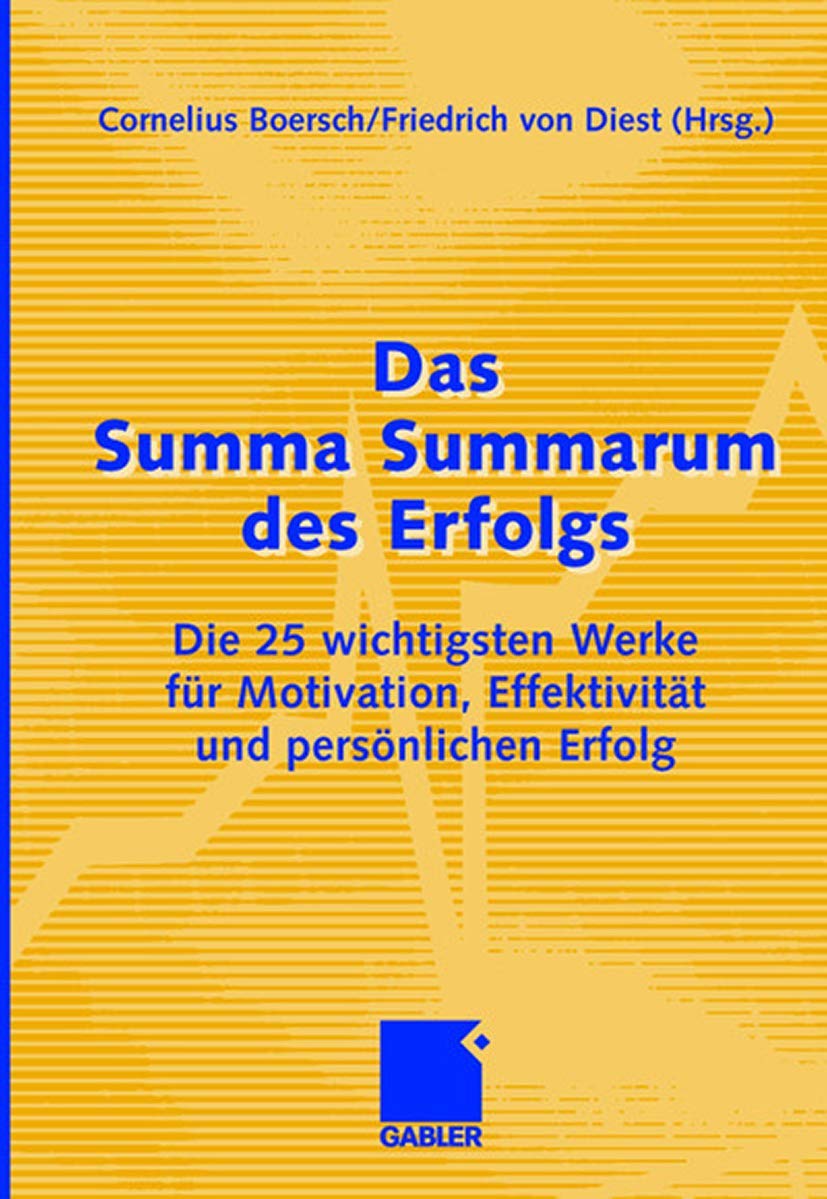 Das Summa Summarum des Erfolgs: Die 25 wichtigsten Werke für Motivation, Effektivität und persönlichen Erfolg
