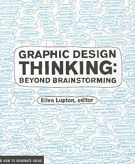 Graphic Design Thinking: Beyond Brainstorming by Ellen Lupton - Creative Techniques, Case Studies & Designer Insights (Design Briefs)