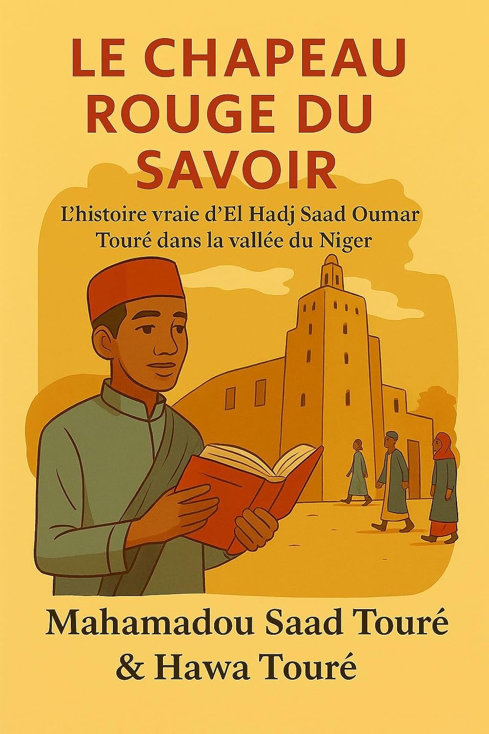 Le Chapeau Rouge du Savoir: L'histoire vraie d’El Hadj Saad Oumar Touré dans la vallée du Niger (French Edition)      Kindle Edition