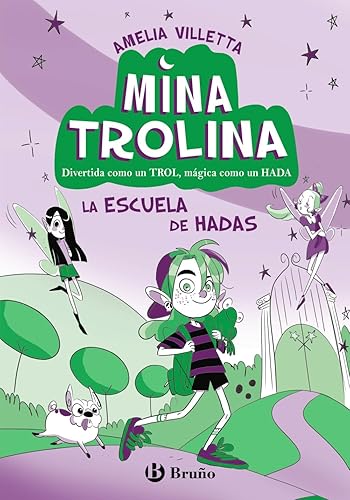 Mina Trolina, 1. La escuela de hadas: Divertida como un trol, mágica como un hada (Castellano - A PARTIR DE 6 AÑOS - PERSONAJES Y SERIES)