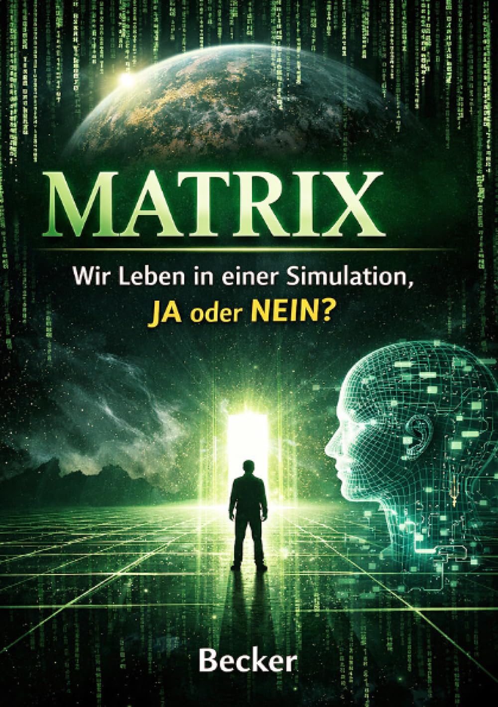 Matrix I Wir Leben in einer Simulation, JA oder NEIN: Simulationstheorie und die Suche nach dem Wert unserer Existenz
