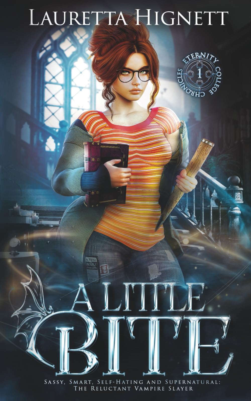 A Little Bite: Sassy, Smart, Self-Hating and Supernatural: The Reluctant Vampire Slayer (The Eternity College Chronicles)