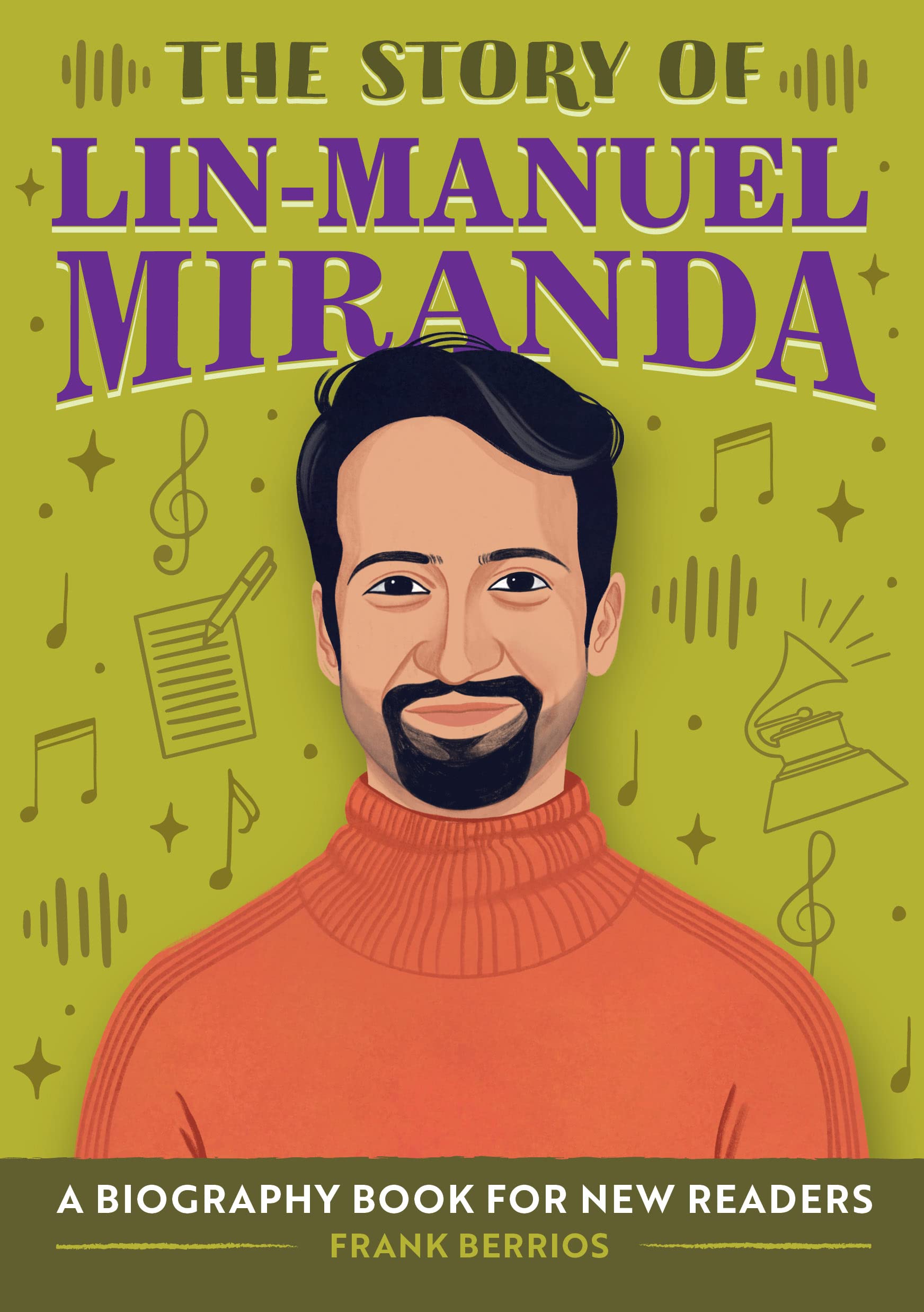 Frank BerriosThe Story of Lin-Manuel Miranda: An Inspiring Biography for Young Readers (The Story of Biographies)