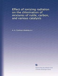 Effect of ionizing radiation on the chlorination of mixtures of rutile, carbon, and various catalysts