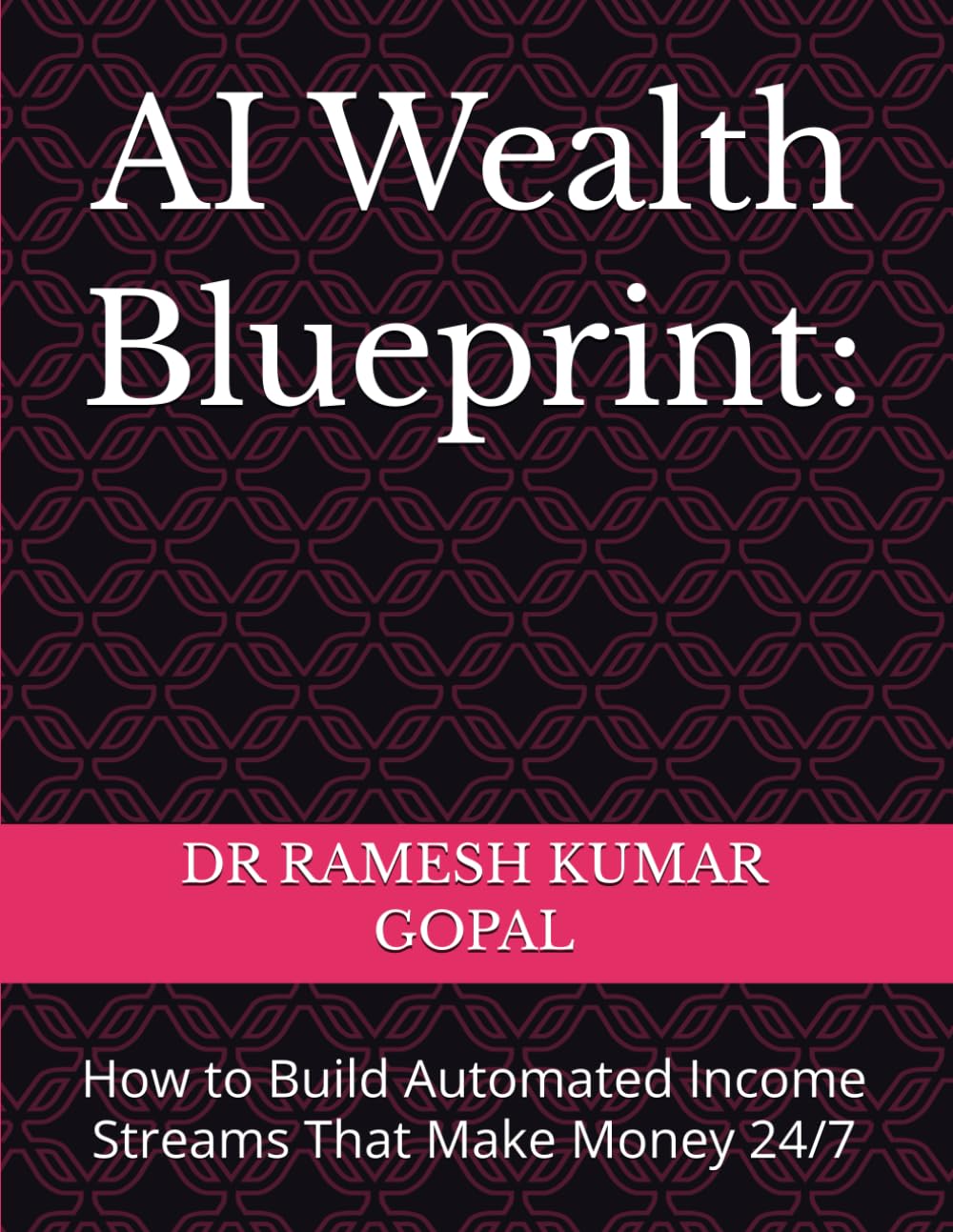 AI Wealth Blueprint:: How to Build Automated Income Streams That Make Money 24/7 (WEALTH & MONEY MIND)