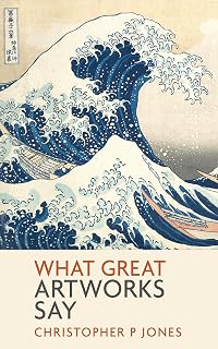 What Great Artworks Say: Unlock Hidden Meanings in Masterpieces by Da Vinci, Van Gogh & More (Looking at Art Series)