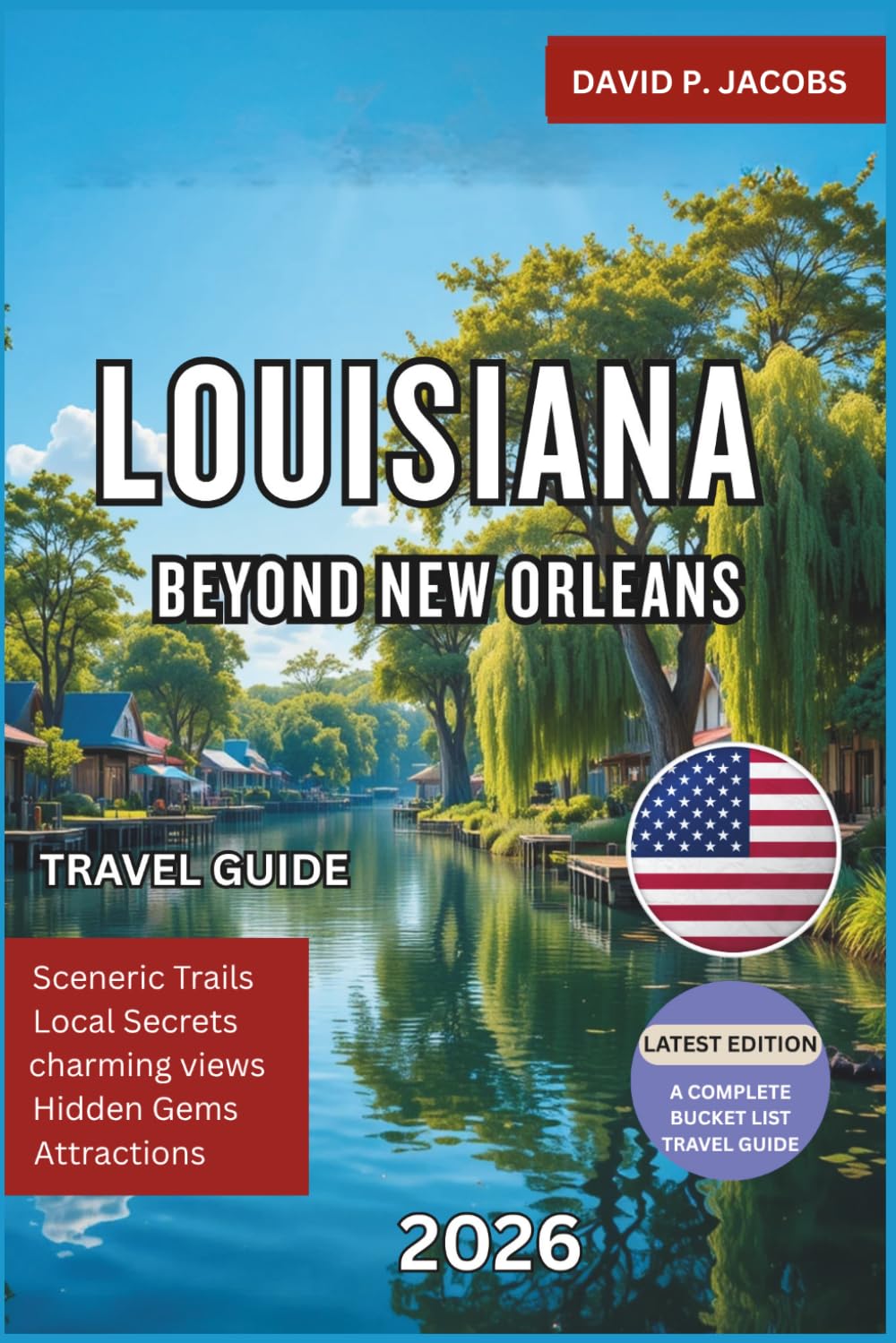 Louisiana Beyond New Orleans 2026: Hidden Gems Travel Guide: Bayous, Small Towns & Cajun Culture