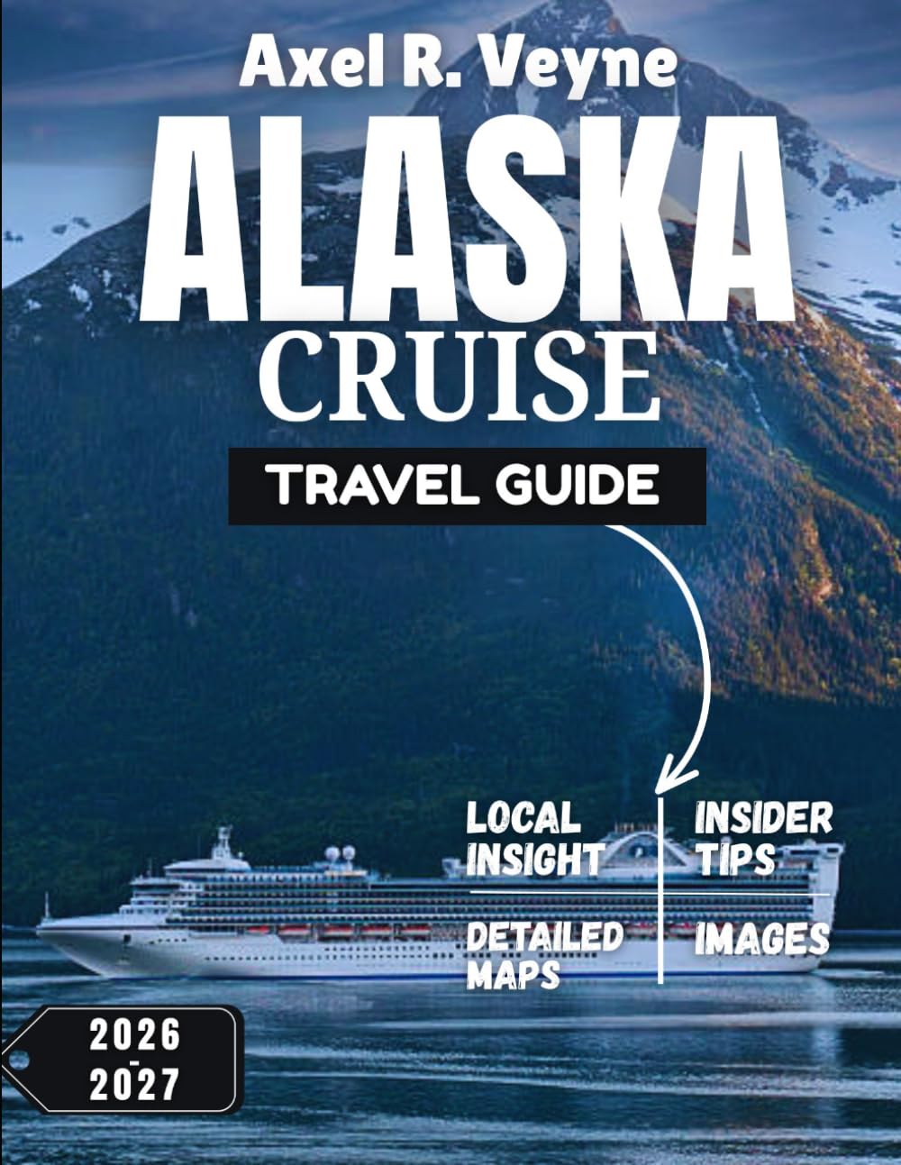 Alaska Cruise Travel Guide 2026-2027: Whales, Totems & Tidewater Giants: Your Complete Companion to Alaska’s Golden Seasons