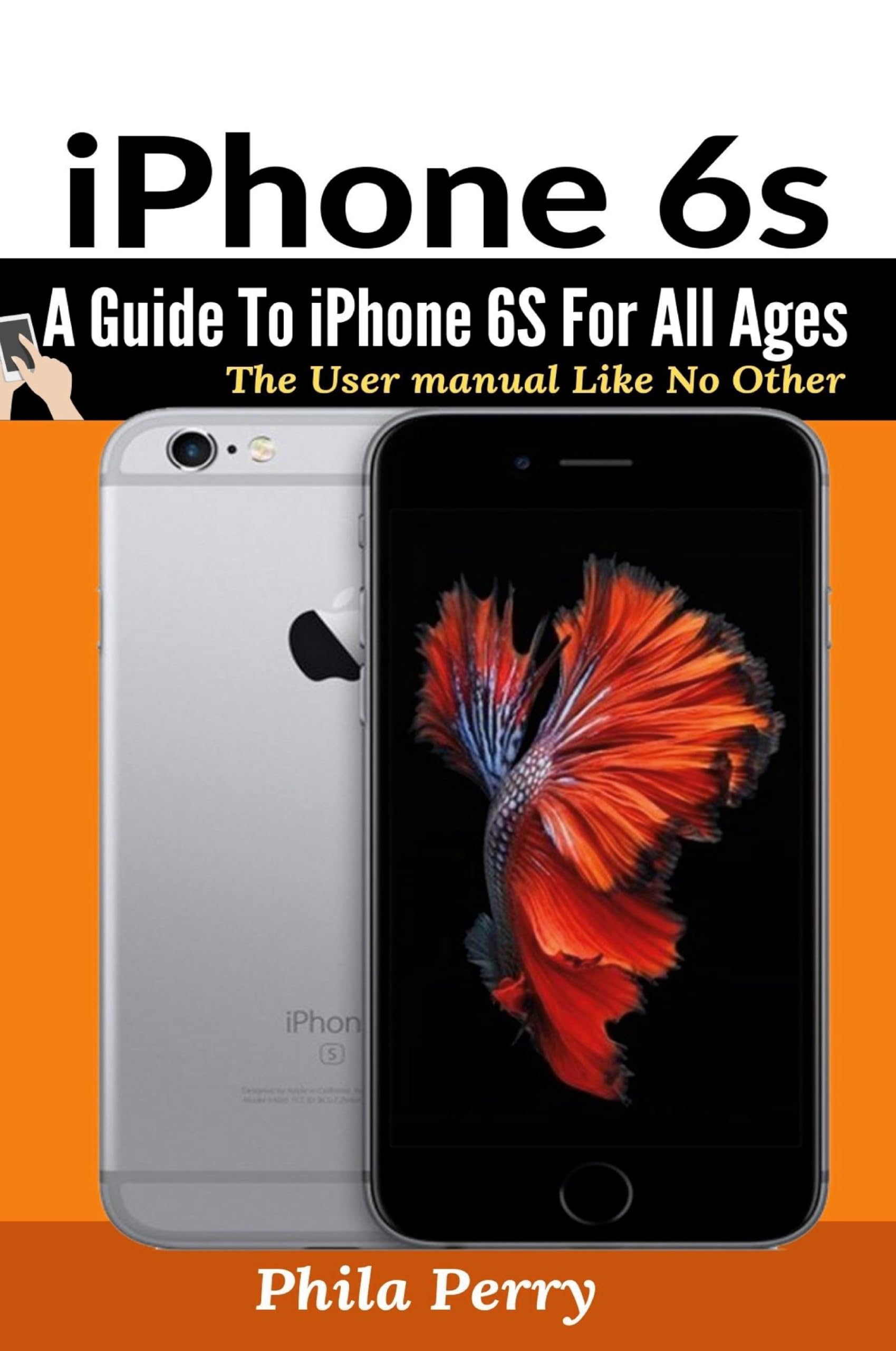iPhone 6s: A Guide To iPhone 6S for All Ages (The User Manual Like No Other) Paperback – 2 Mar. 2021