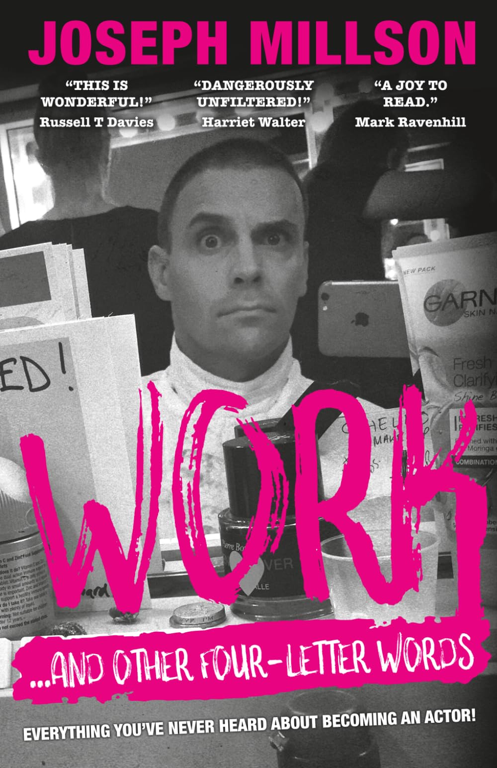 WORK - AND OTHER FOUR LETTER WORDS: Everything you've never heard about becoming an actor