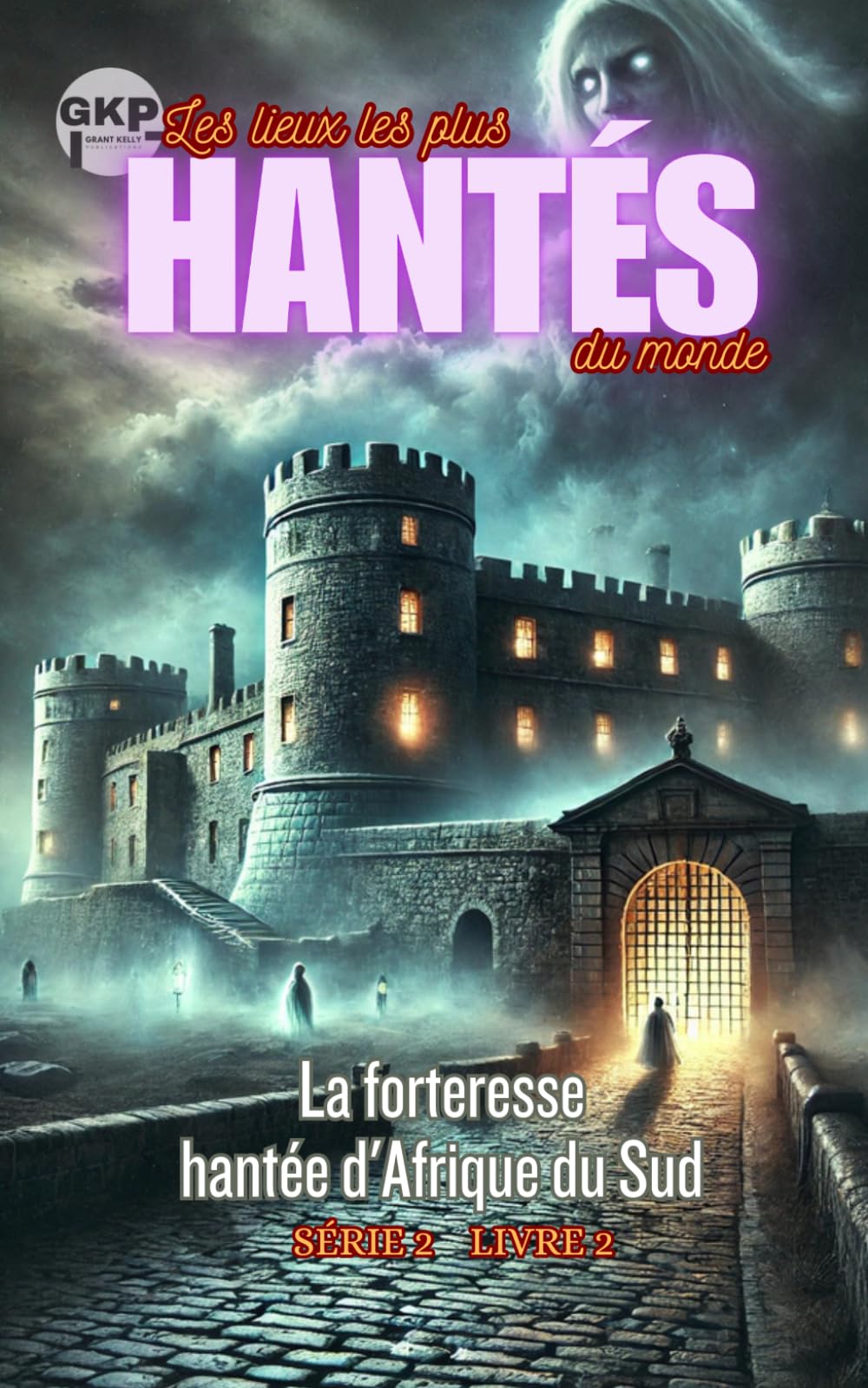 La Forteresse Hantée d'Afrique du Sud: 2 (GKP Les Lieux les Plus Hantés du Monde Série 2)