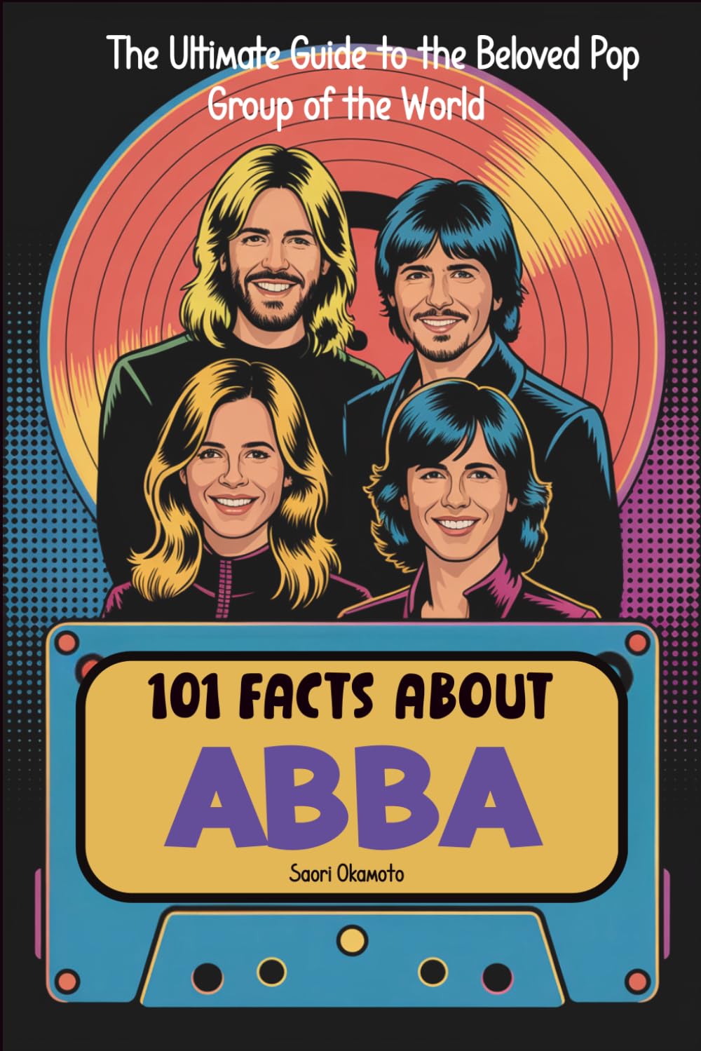 101 Facts About ABBA: The Ultimate Guide to the Beloved Pop Group of the World