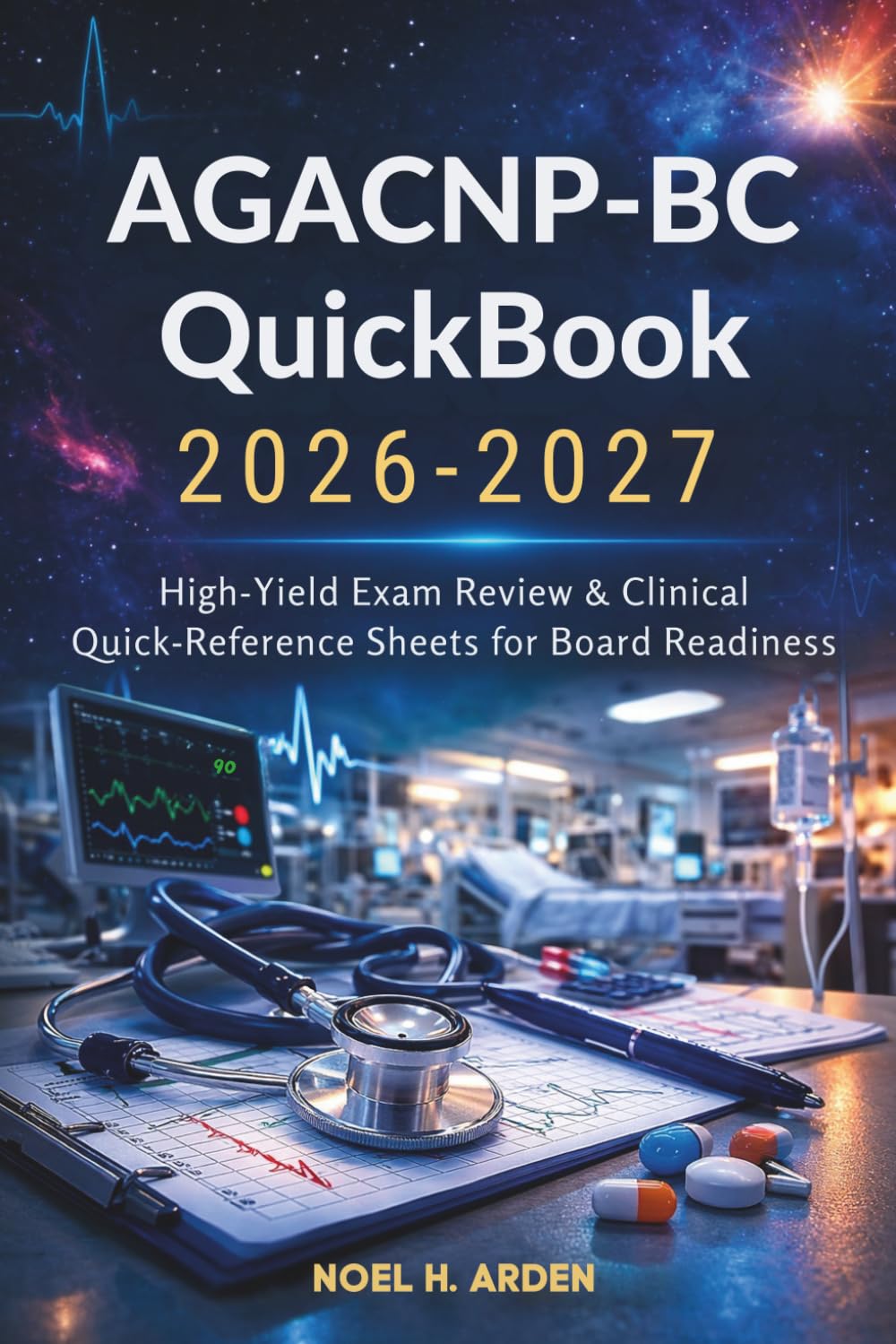 AGACNP-BC QuickBook 2026–2027: High-Yield Exam Review & Clinical Quick-Reference Sheets for Board Readiness