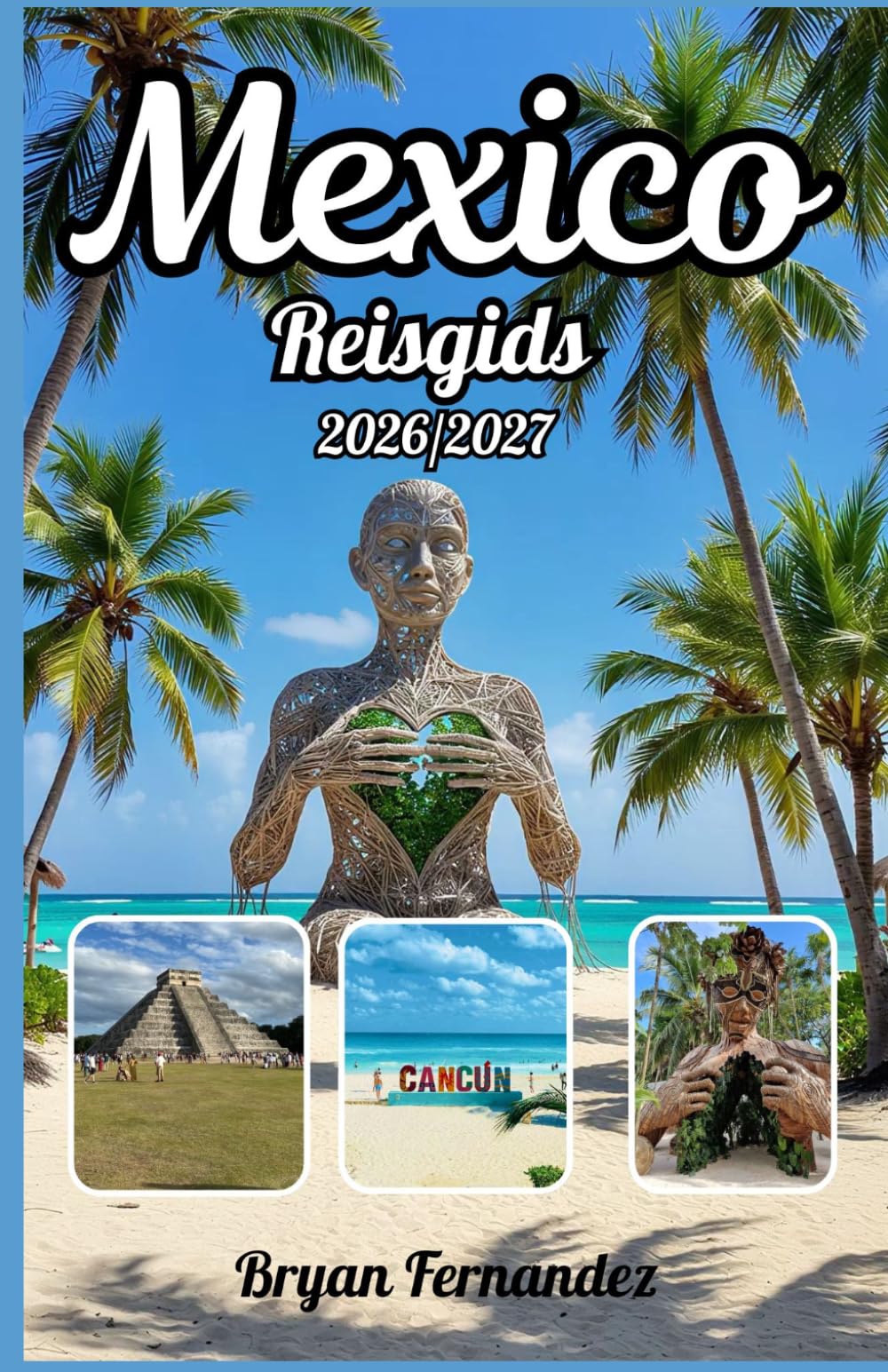 Mexico Reisgids 2026/2027: De ultieme reisgids voor Mexico 2026/2027: Ontdek oude ruïnes, adembenemende stranden, bruisende steden, verborgen ... gerechten en onvergetelijke avonturen.