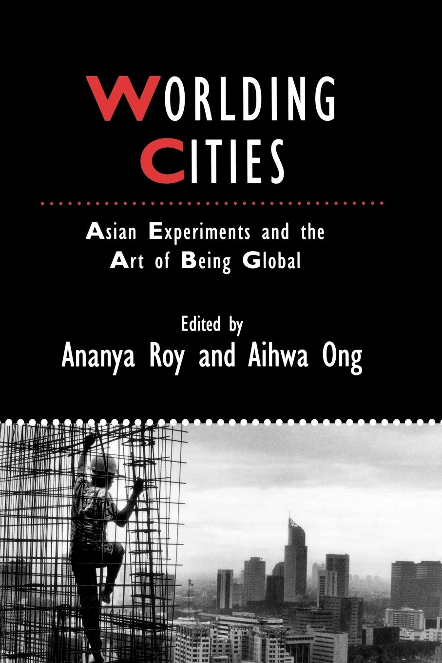 Worlding Cities: Asian Experiments and the Art of Being Global (IJURR Studies in Urban and Social Change Book Series)