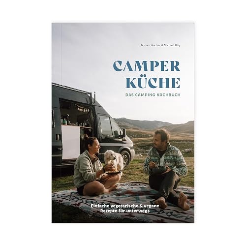Camper Küche: Das Camping Kochbuch | Einfache vegetarische &amp; vegane Rezepte für unterwegs