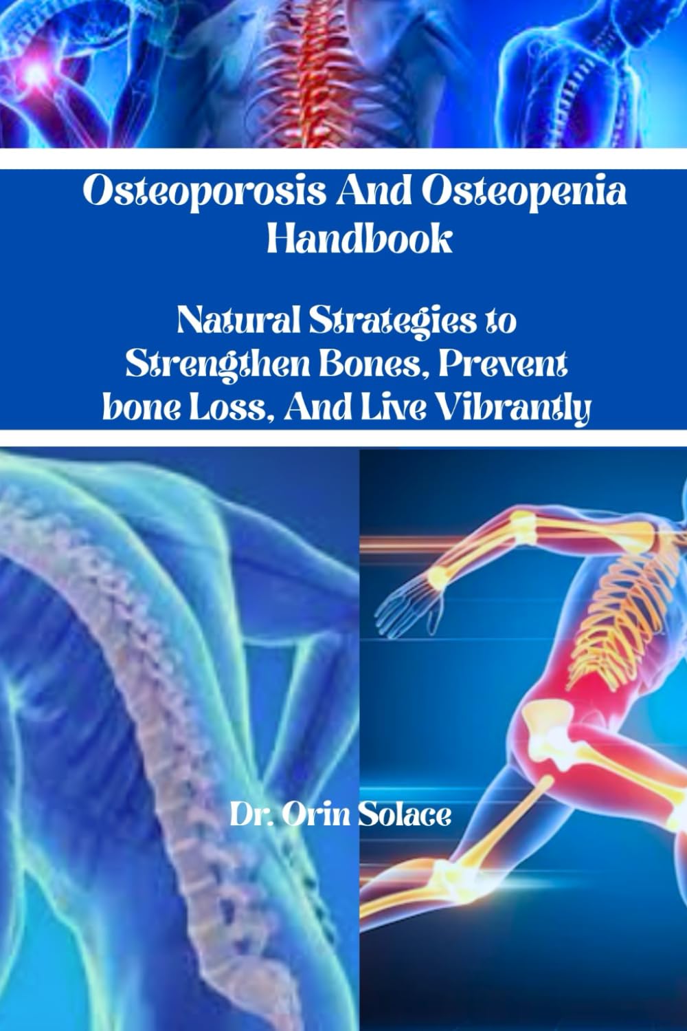 Osteoporosis And Osteopenia Handbook: Natural Strategies to Strengthen Bones, Prevent Bone Loss, And Live Vibrantly