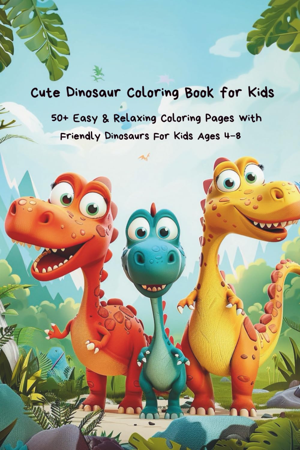 Cute Dinosaur Coloring Book for Kids Ages 4–8: 50+ Easy & Fun Coloring Pages with Friendly Dinosaurs – Big Simple Designs for Preschool & Early Elementary Kids
