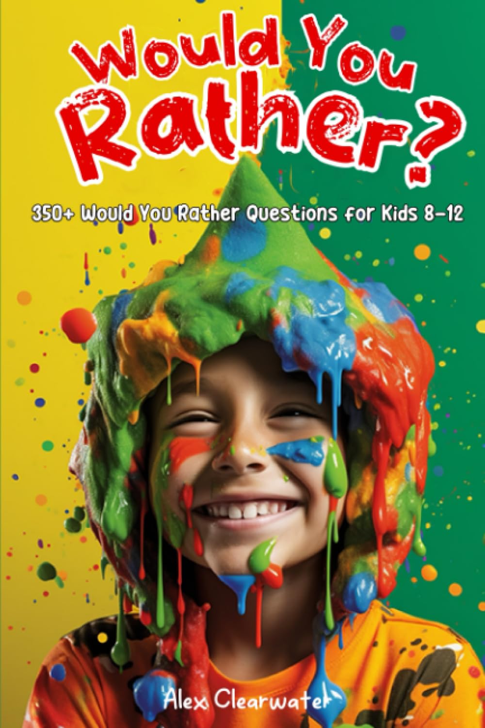 Would You Rather: A Laugh-Out-Loud Would You Rather Game Book for Kids 8-12