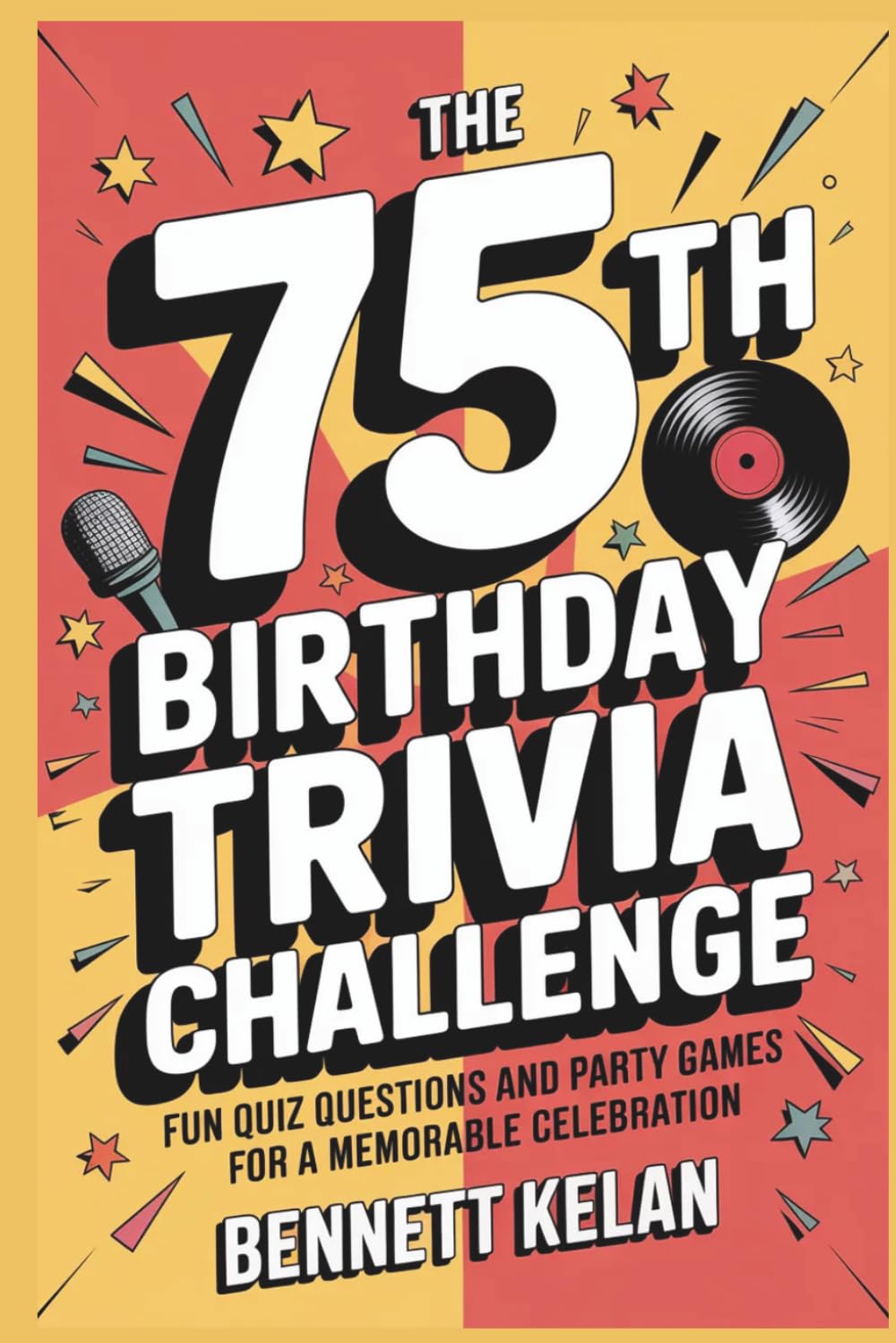 The 75th Birthday Trivia Challenge: Fun Quiz Questions and Party Games for a Memorable Celebration
