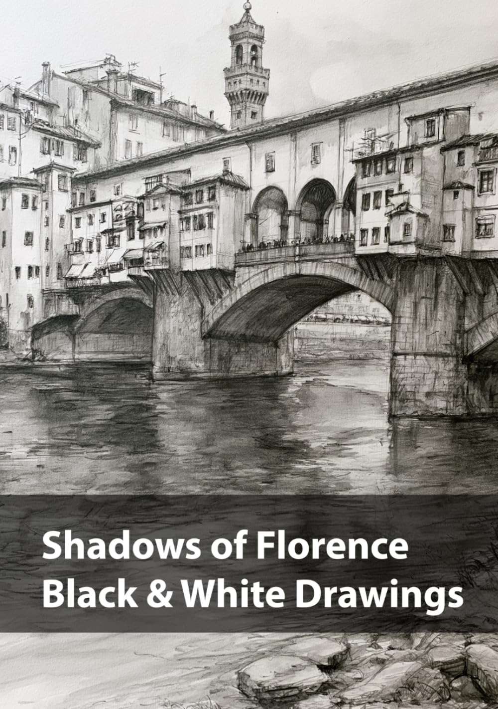 Shadows of Florence, Black & White Drawings: A Monochrome Journey Through the Light, Stone, and Silence of Florence (Cities in Black & White)