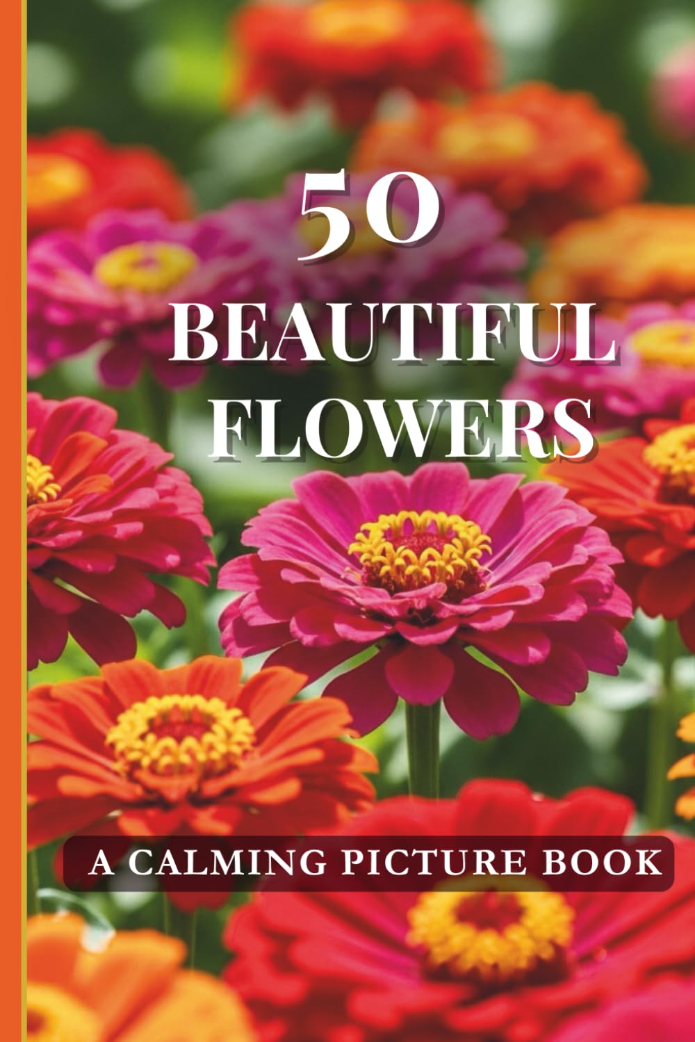 50 Beautiful Flowers: A Calming Picture Book for Eldely Adults with Dementia Alzheimer's Patients (Dementia Picture Books)