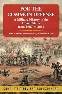 For the Common Defense: US Military History 1607-2012, 3rd Edition - Comprehensive Study by Allan R. Millett