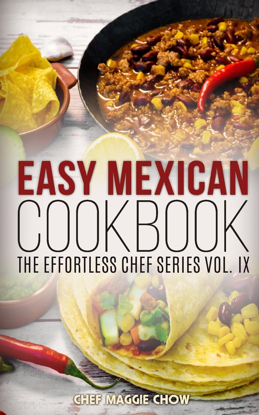 Easy Mexican Cookbook: Volume 9 (The Effortless Chef Series)