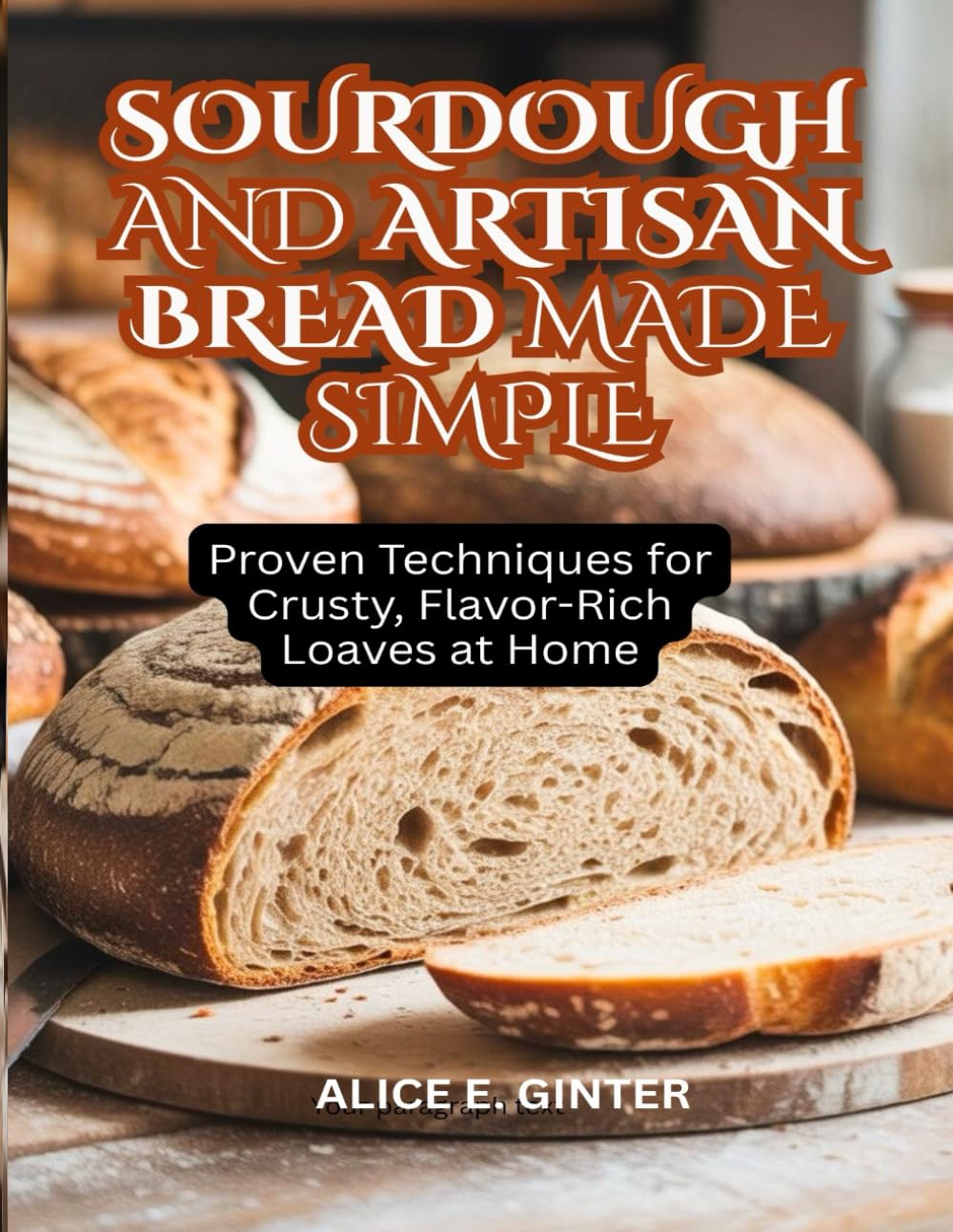 Sourdough and Artisan Bread Made Simple: Proven Techniques for Crusty, Flavor-Rich Loaves at Home
