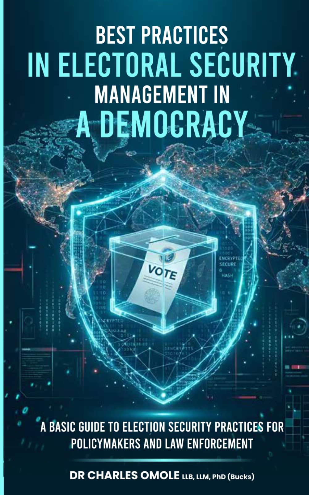 BEST PRACTICES IN ELECTORAL SECURITY MANAGEMENT IN A DEMOCRACY: A Basic Guide to Election Security Practices for Policymakers and Law Enforcement