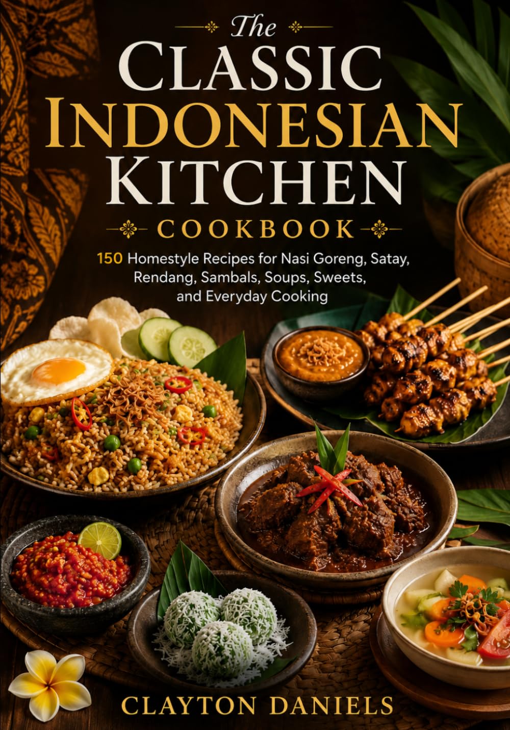 The Classic Indonesian Kitchen Cookbook: 150 Homestyle Recipes for Nasi Goreng, Satay, Rendang, Sambals, Soups, Sweets, and Everyday Cooking (The Asian Country Kitchen Series)