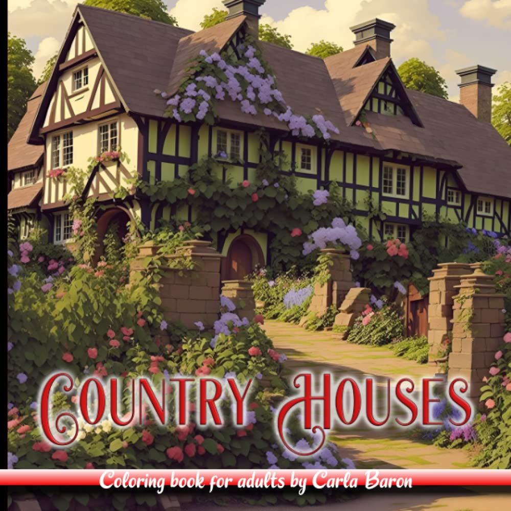 Country Houses - Coloring book for adults by Carla Baron: Coloring your way through England: 50 unique images of English cottages and country houses