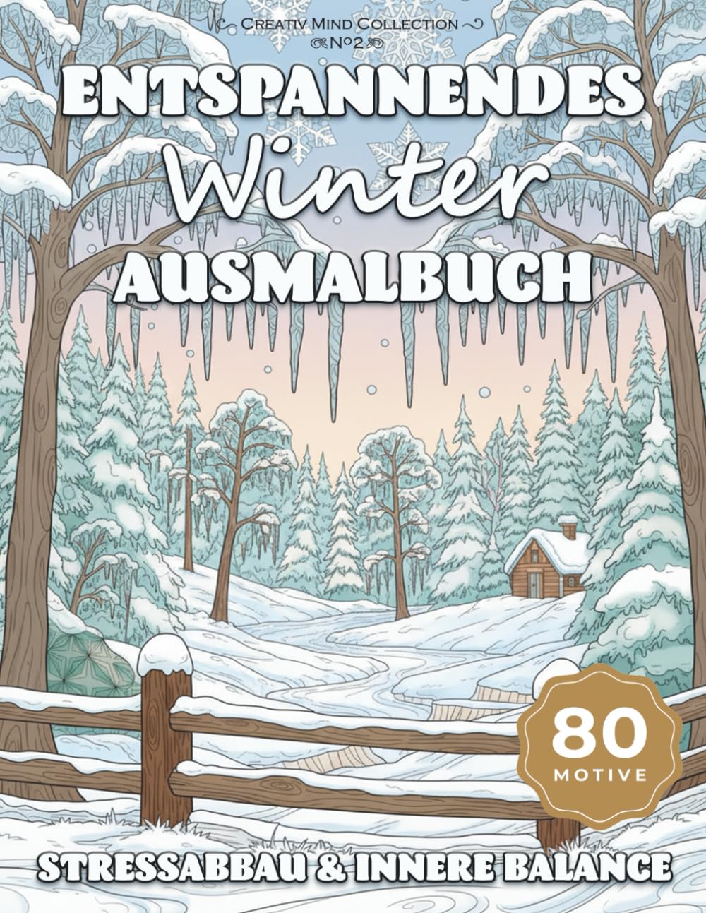 ENTSPANNENDES WINTER AUSMALBUCH: 80 Motivwelten zum Stressabbau und für innere Balance - kreative Auszeit für Erwachsene (Creative Mind Collection)