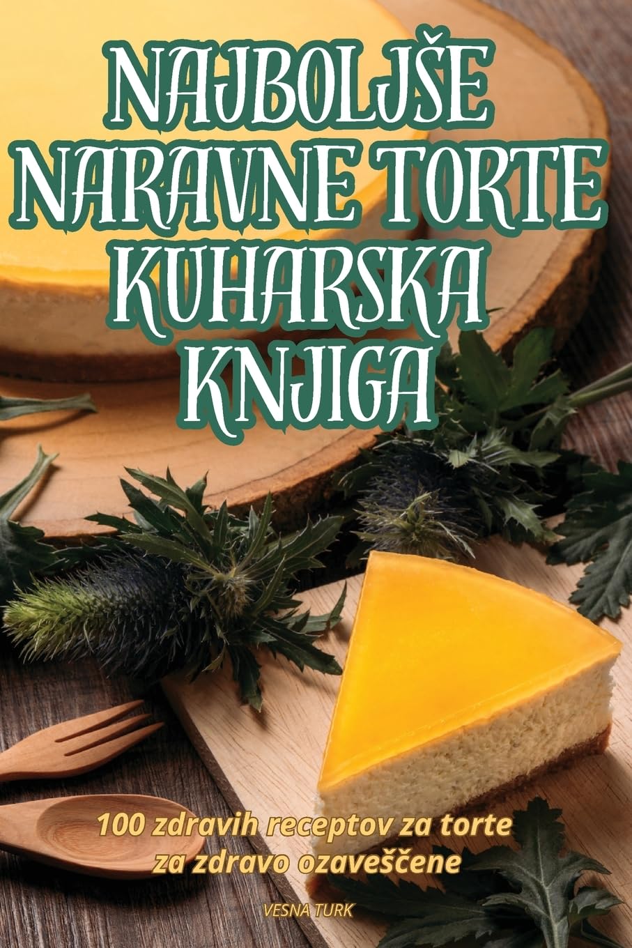 NAJBOLJŠE NARAVNE TORTE KUHARSKA KNJIGA