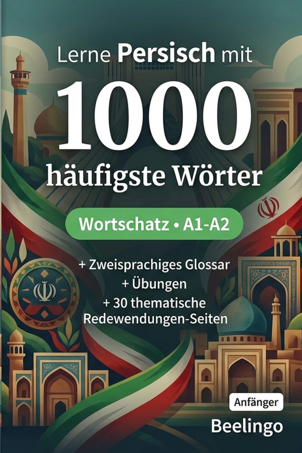 1000 Häufigste Wörter in Persisch für Anfänger: Persisch lernen mit Übungen, Beispielen & Glossar – Niveau A1-A2