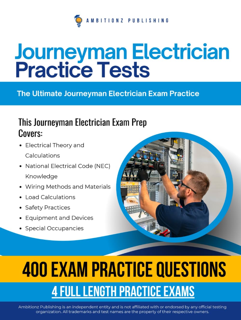 Journeyman Electrician Practice Tests: 4 Full-length Practice Tests, 400 Exam-Style Questions, Clear Explanations, and Proven Study & Test-Taking Strategies to Pass on Your First Attempt