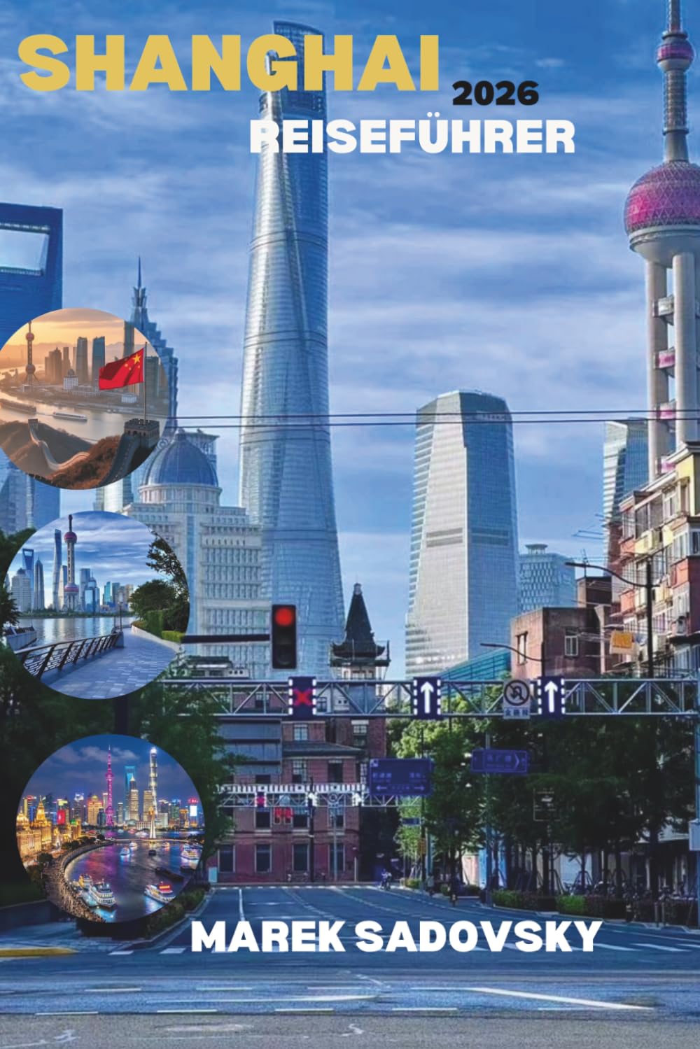 SHANGHAI REISEFÜHRER 2026: Erleben Sie Shanghai wie nie zuvor, von zeitlosen Traditionen bis zu futuristischen Türmen, entdecken Sie atemberaubende ... Aromen und den wahren Geist Shanghais