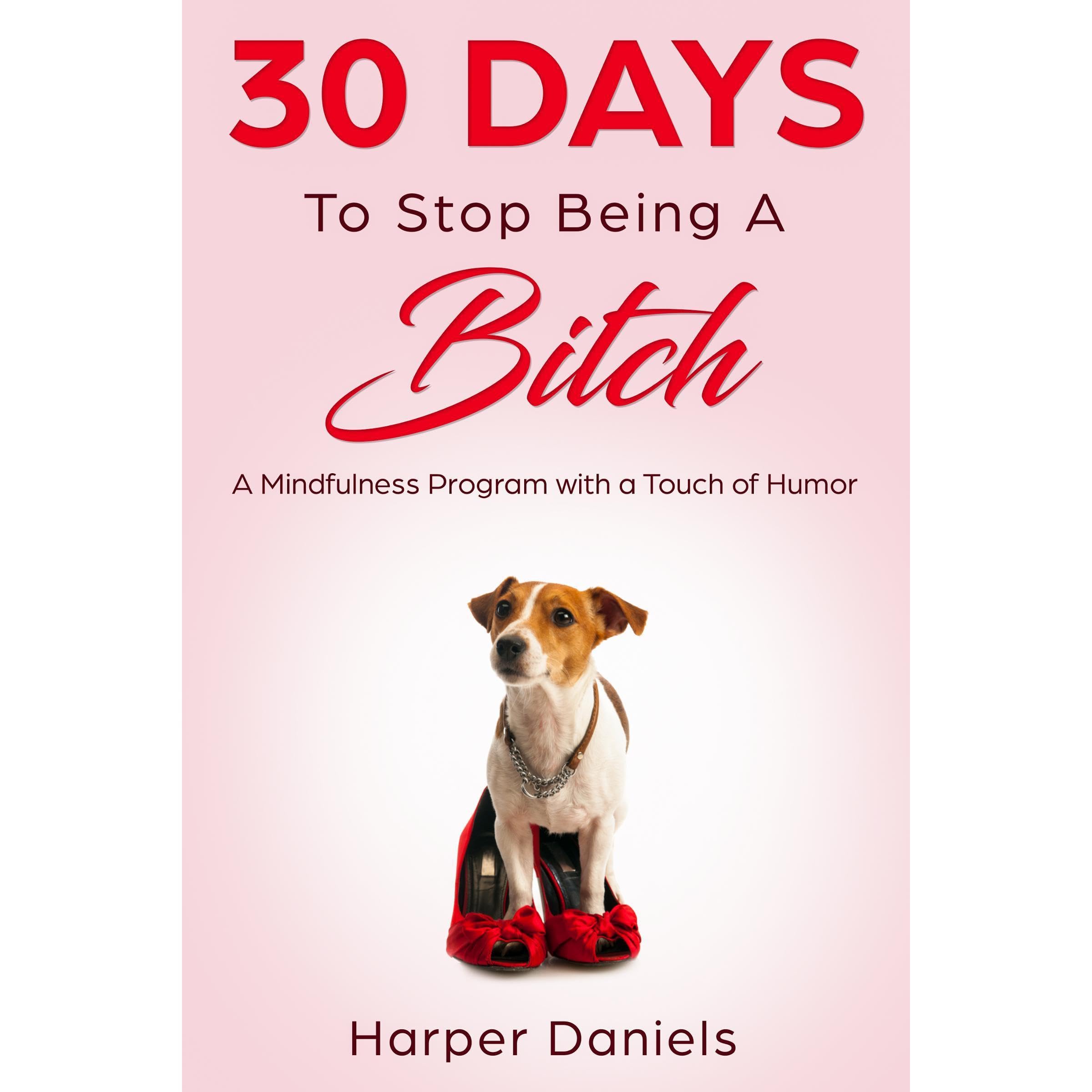 30 Days to Stop Being a Bitch