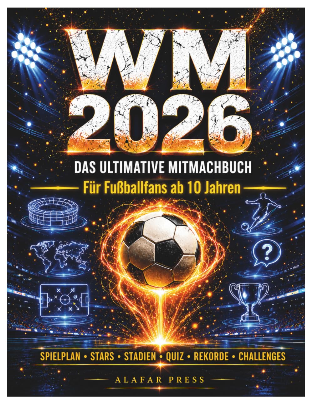 WM 2026 – Das ultimative Mitmachbuch: Mit Spielplan, allen 48 Teams & Gruppen, Stars, Rekorden, Quiz & Tippspiel – Für Fußballfans ab 10 Jahren zur Fußball-Weltmeisterschaft 2026