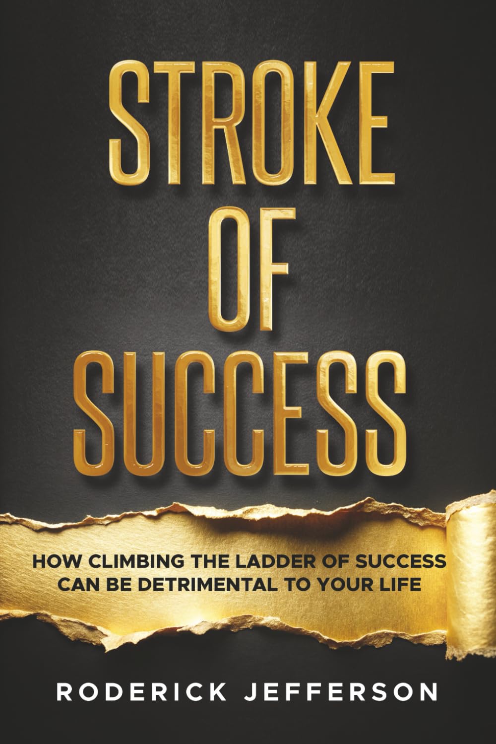Stroke of Success: How Climbing the Ladder of Success Can Be Detrimental To Your Life