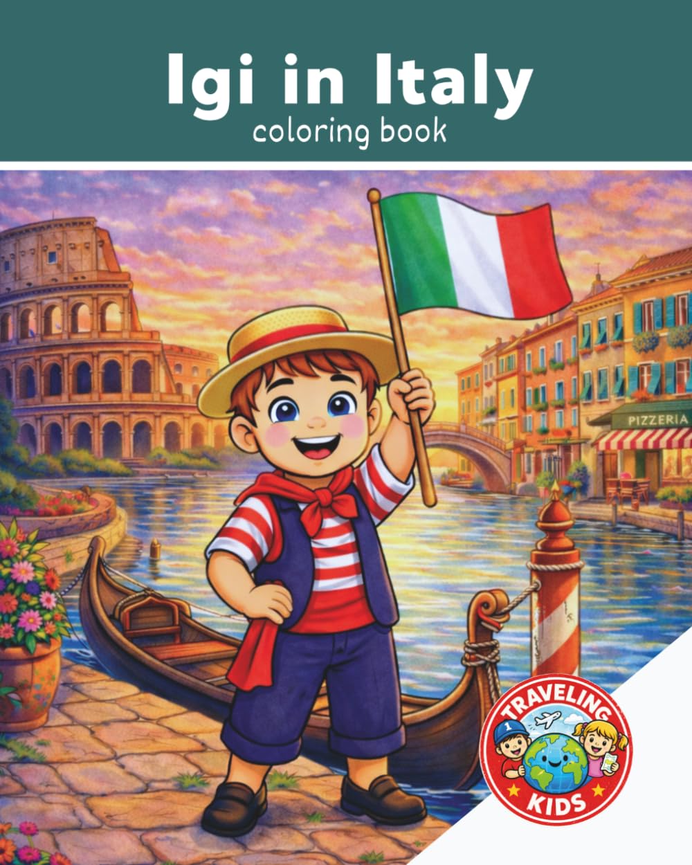 Traveling Kids: Igi in Italy: Coloring Book | Italian Culture, Food, Animals & Landmarks | Ages 4–8| Explore Italy | Explore the World | 25 Pages | 8x10