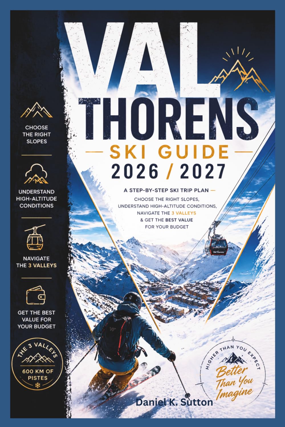 Val Thorens Ski Guide 2026/2027: A Step-by-Step Ski Trip Plan—Choose the Right Slopes, Understand High-Altitude Conditions, Navigate the 3 Valleys & ... for Your Budget (Smart Skiers Travel Guides)