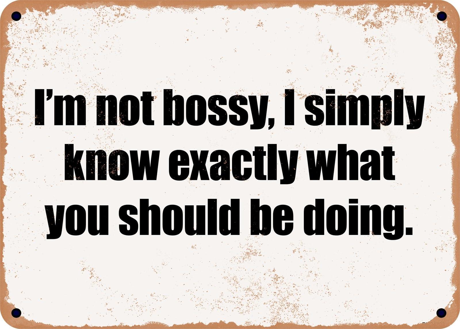 METAL SIGN - I'm not bossy, I simply know exactly what you should be doing home decor