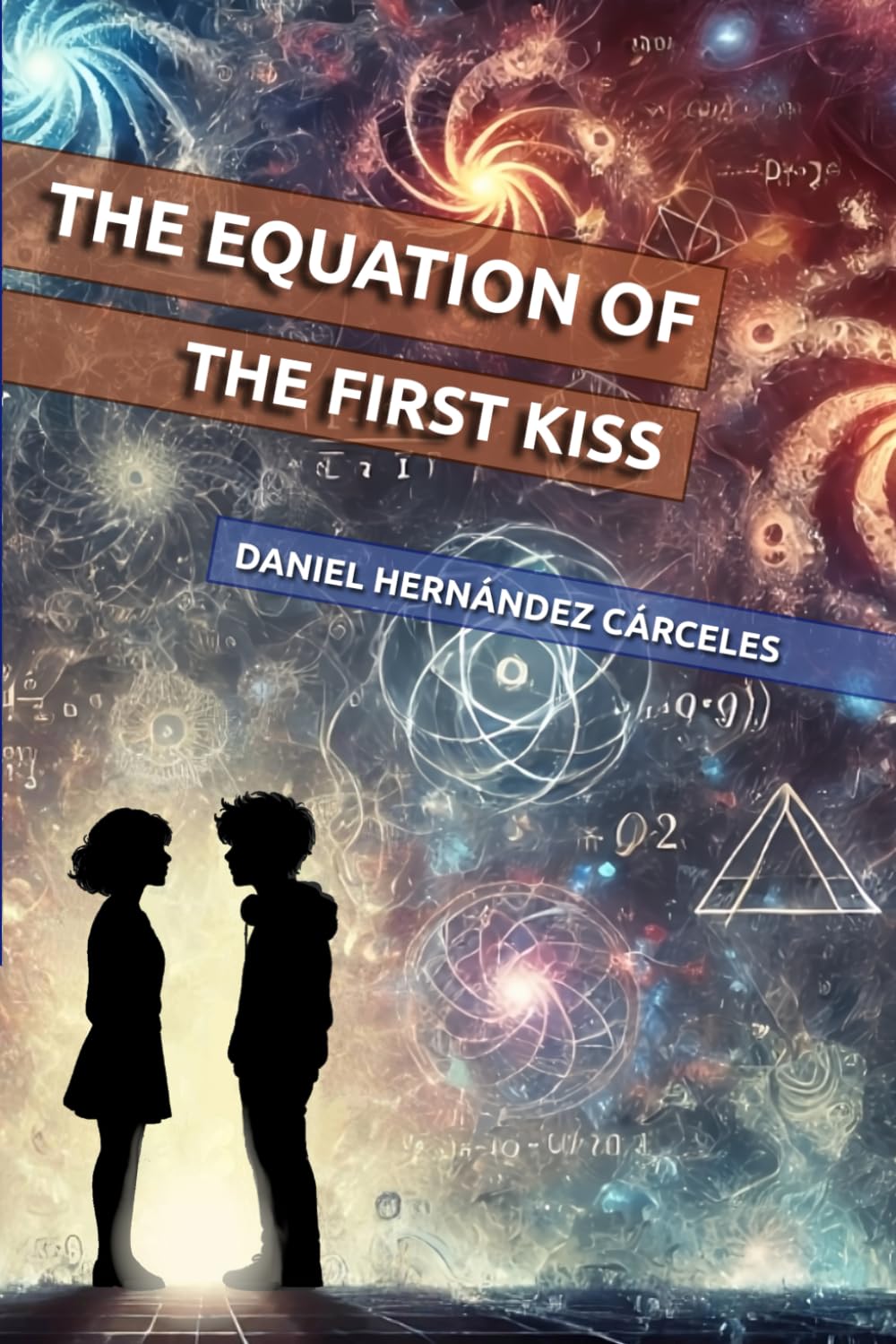 The Equation of the First Kiss: The mathematical adventure that will help you discover first love
