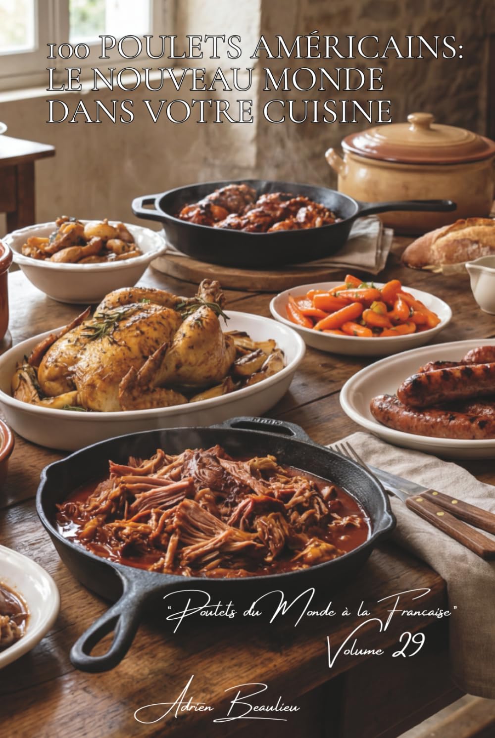 100 poulets américains : le Nouveau Monde dans votre cuisine: BBQ, Southern food, techniques US adaptées au goût français (SÉRIE POULET (35 livres) - ... "Poulets du Monde à la Française" (8 livres))